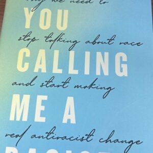 Are You Calling Me a Racist?: Why we need to stop talking about race and start making real antiracist change